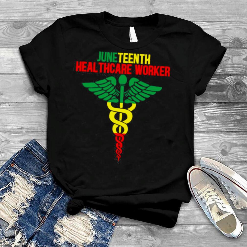 Juneteenth Nurse Healthcare Worker Shirt