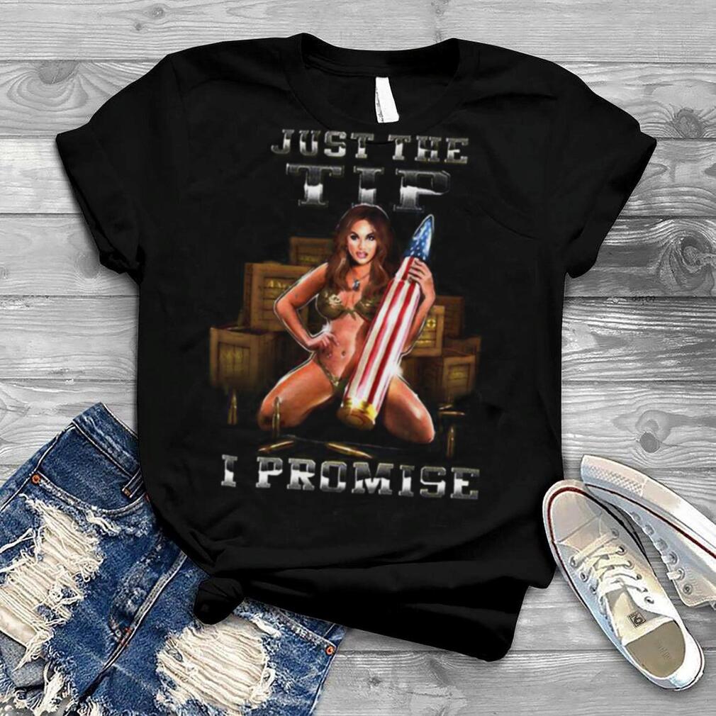 Just The Tip I Promise Classic T shirt
