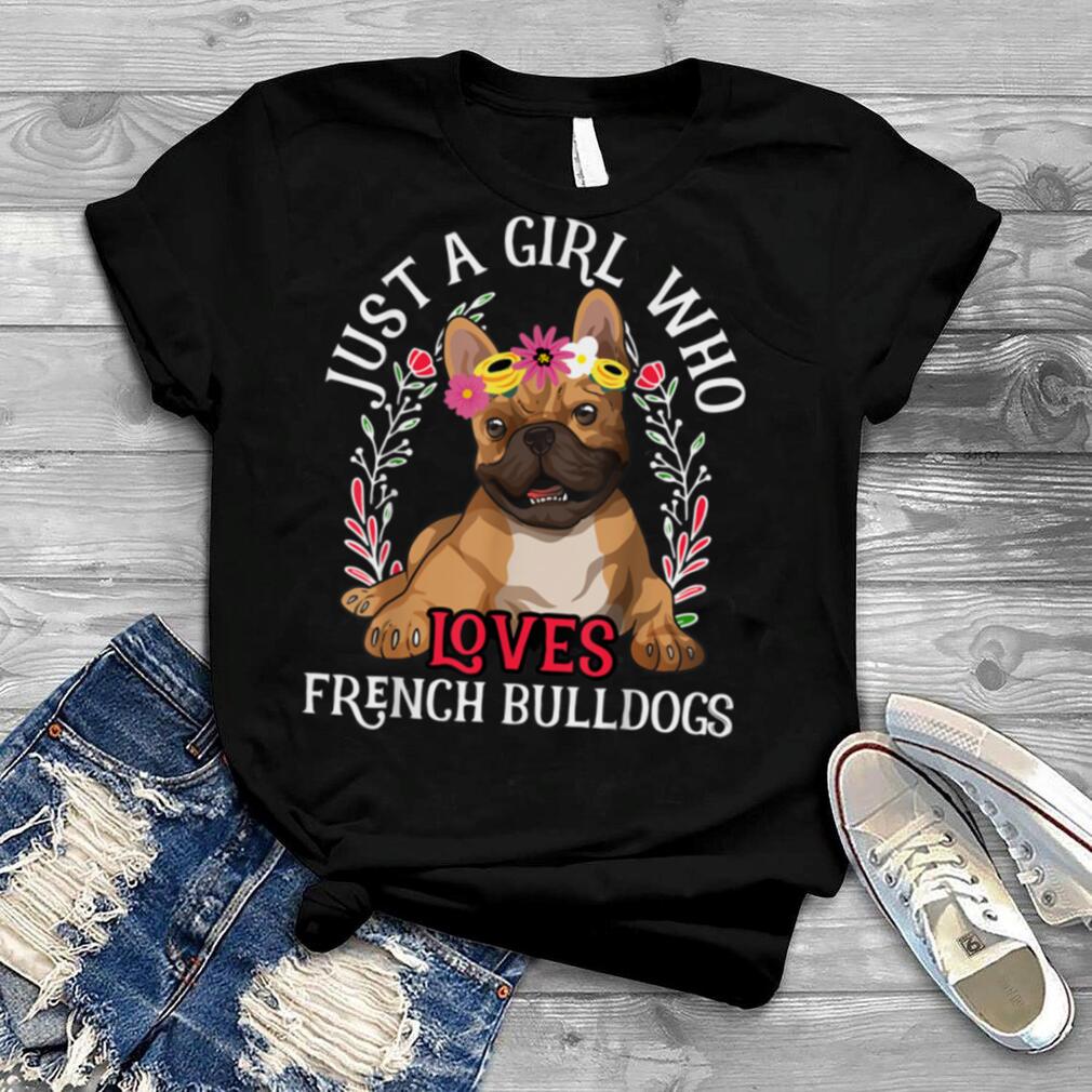 Just a Girl Who Loves French Bulldogs   Funny Dog Lover Girl T Shirt B0B4K18FGT