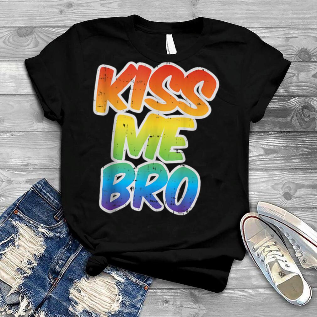 Kiss Me Bro Funny LGBT Q Rainbow Gay Proud Equality Male T Shirt