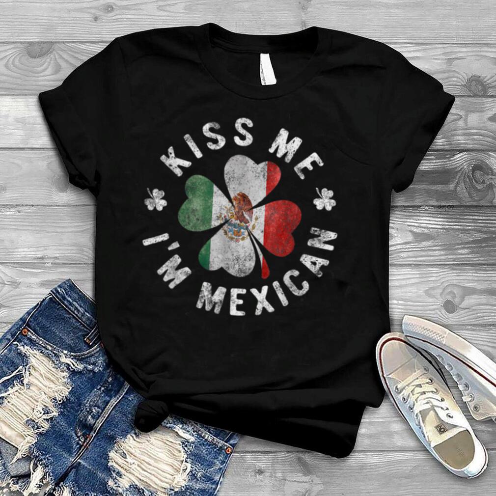 Kiss Me I'M Mexican St Patrick'S Day Mexico T Shirt