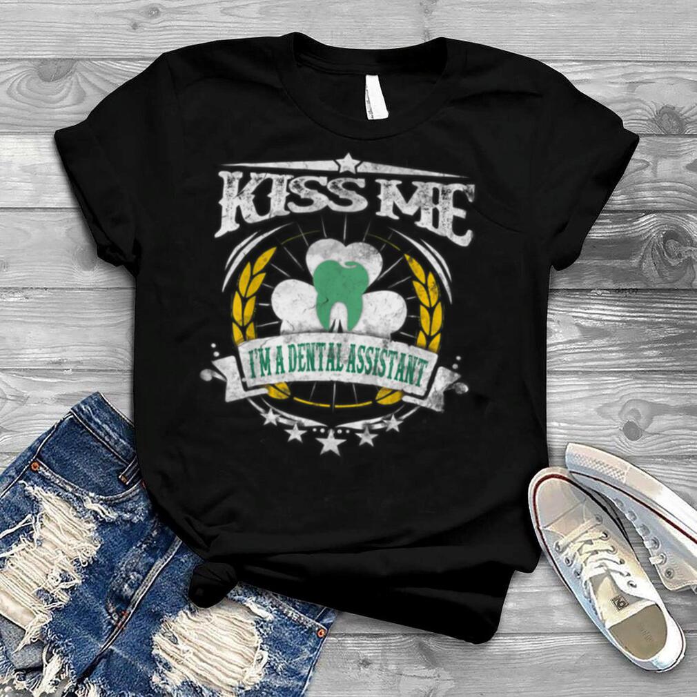 Kiss Me I'm A Dental Assistant shirt