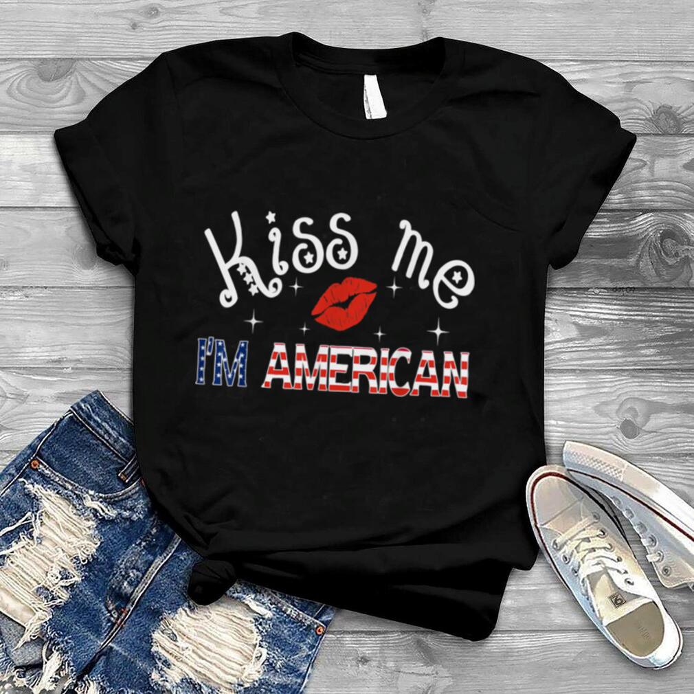 Kiss Me I'm An American USA Citizenship Patriotic July 4th T Shirt