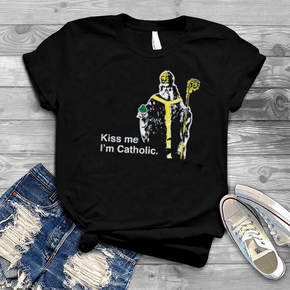 Kiss Me I'm Catholic St. Patrick of Ireland T Shirt
