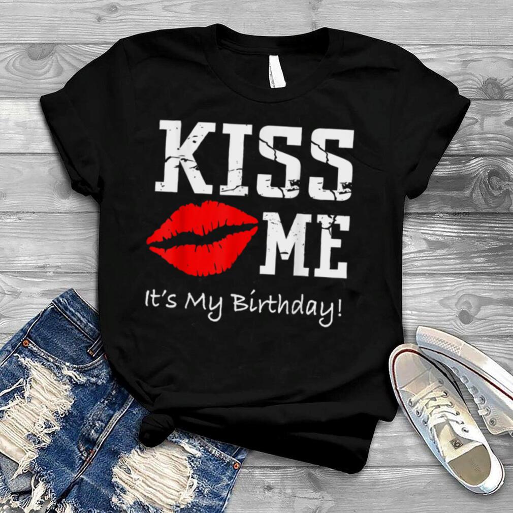 Kiss Me It's My Birthday Shirt   Fun Cute Birthday T Shirt