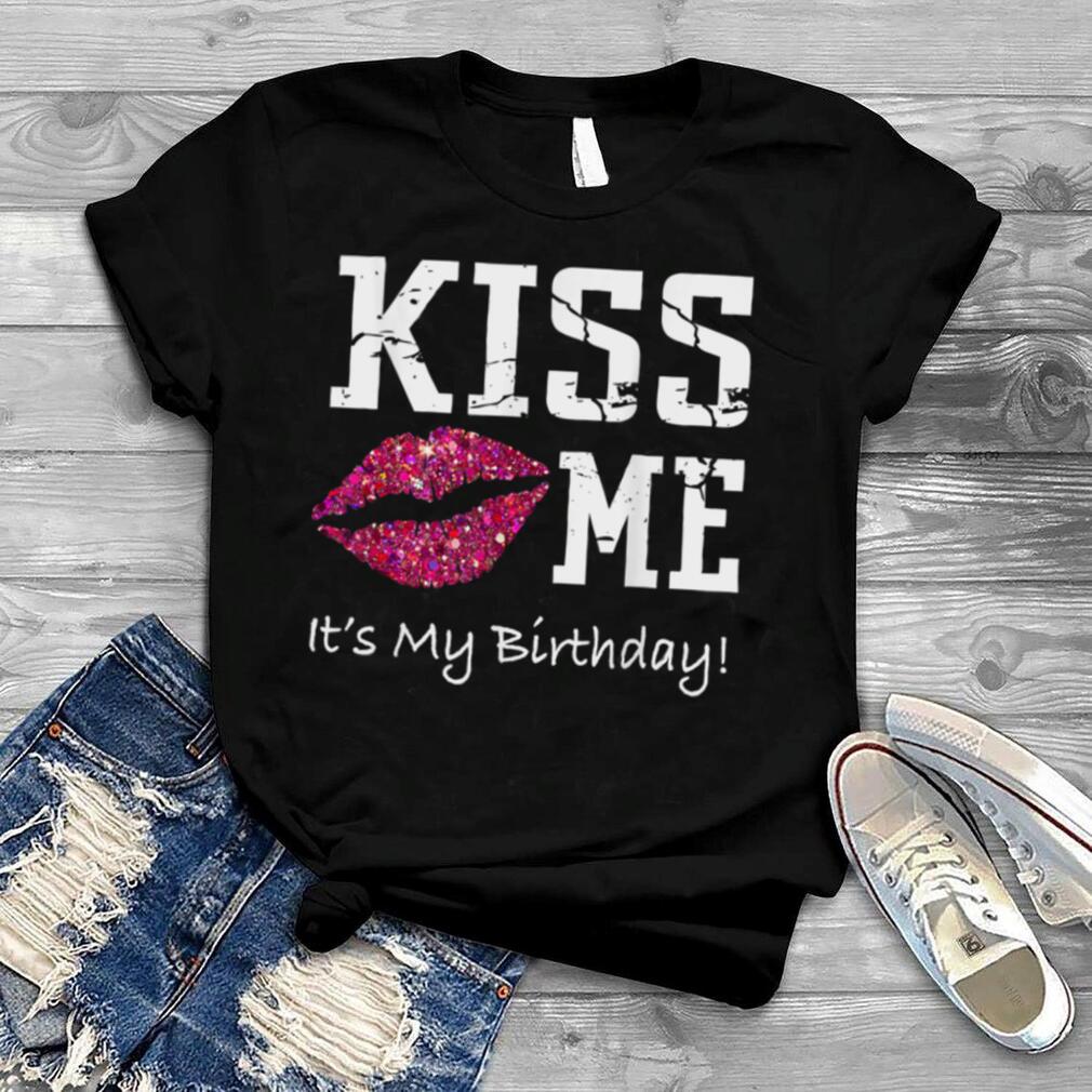 Kiss Me It's My Birthday T Shirt   Pink Kiss Birthday Shirt