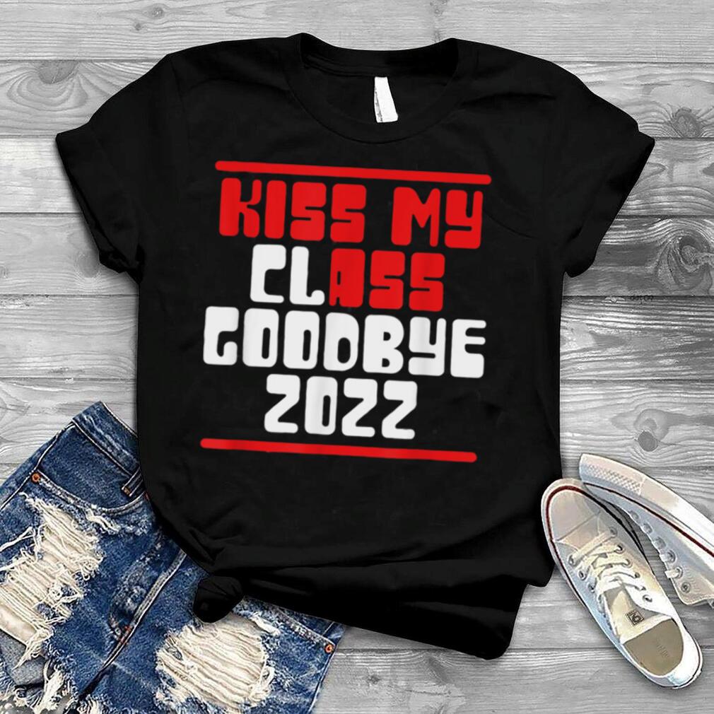 Kiss My Class Goodbye 2022 Senior Funny Student Graduate T Shirt