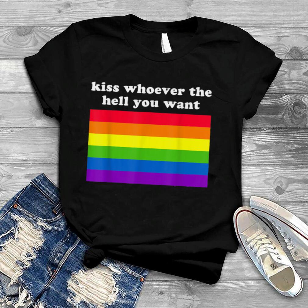 Kiss Whoever The Hell You Want Funny Pride Rainbow Flag LGBT T Shirt