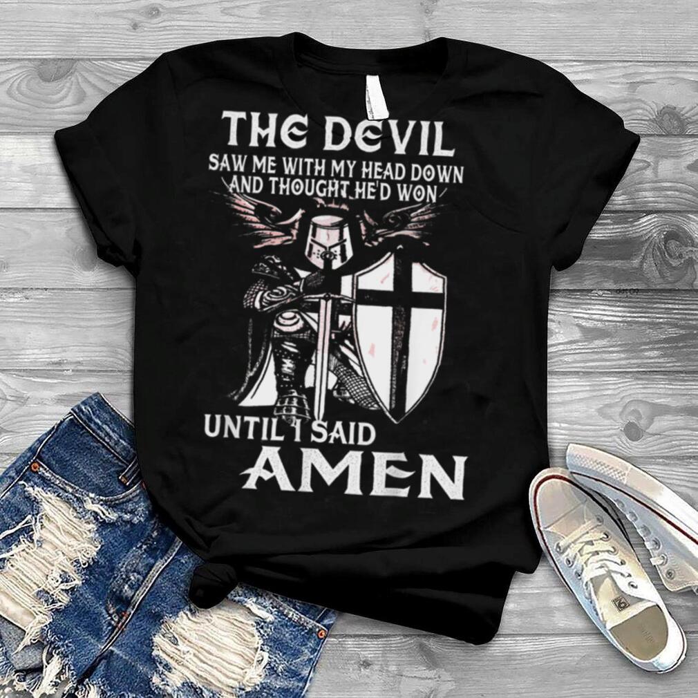 Knights Templar The Devil Saw Me Until I Said Amen Crusader T Shirt