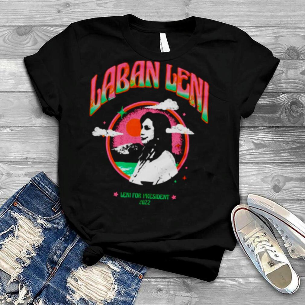 Laban Leni For President Shirt