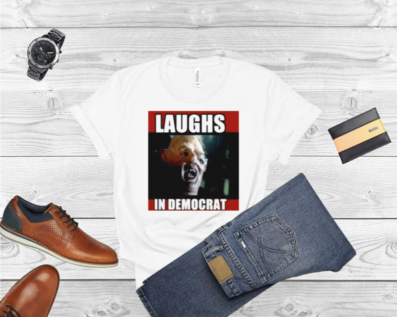 Laughs in democrat mongoloid pirate libtard democrat politics shirt