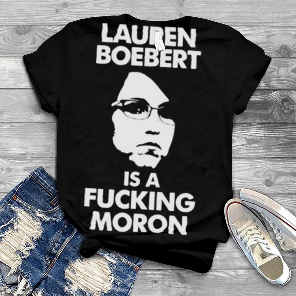 Lauren Boebert Is A Fucking Moron Shirt