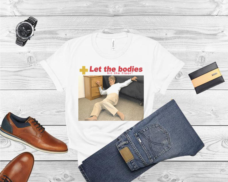 Let The Bodies Hit The Floor shirt