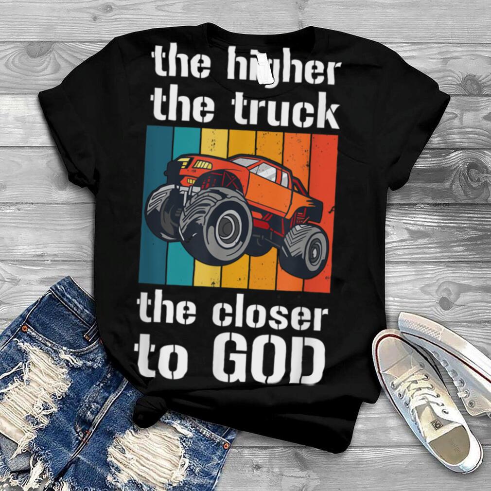 Lifted Truck Higher Closer God Men Women Kids Funny Quotes T Shirt