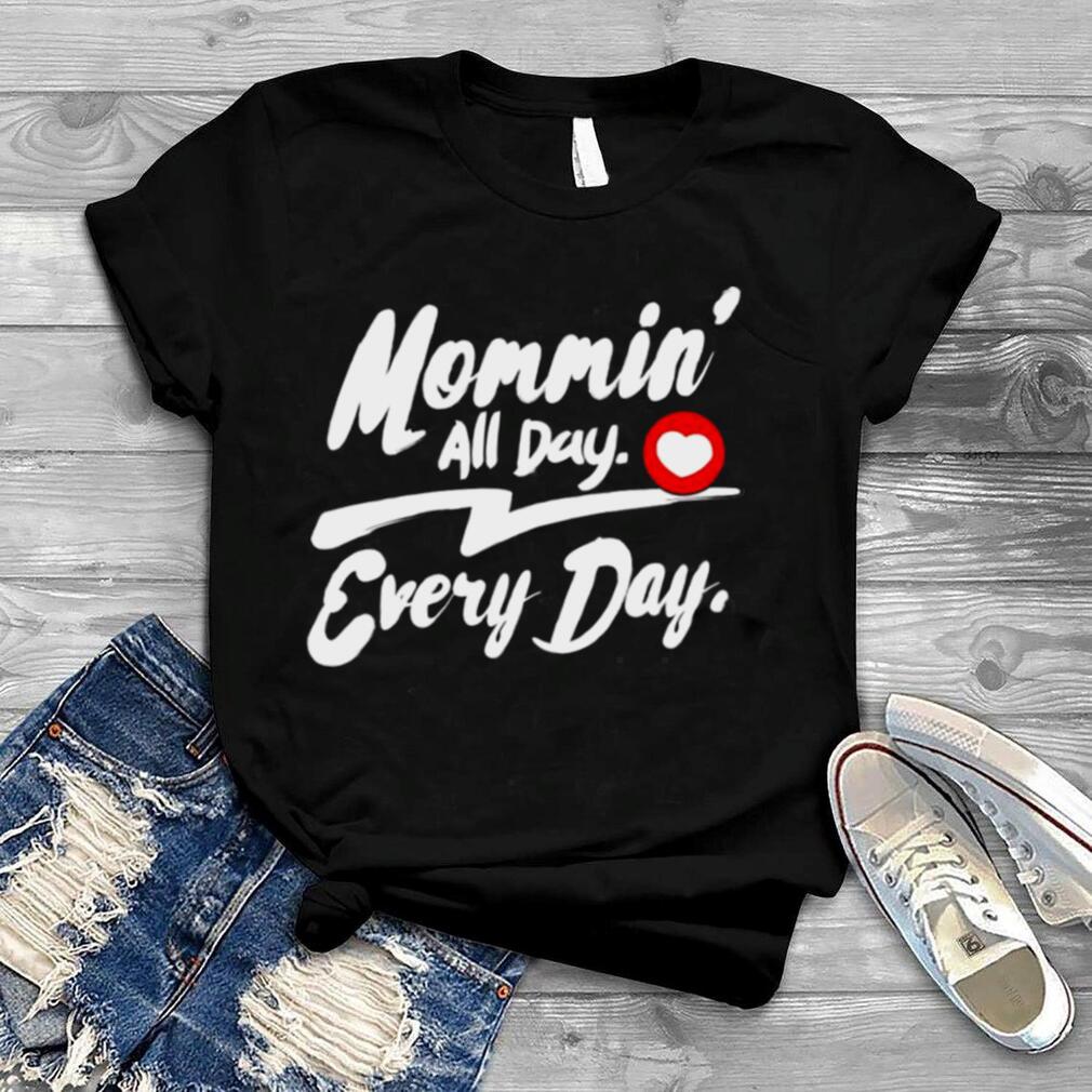 Lustige Vollzeitmutter Mommin All Day Every Day Shirt