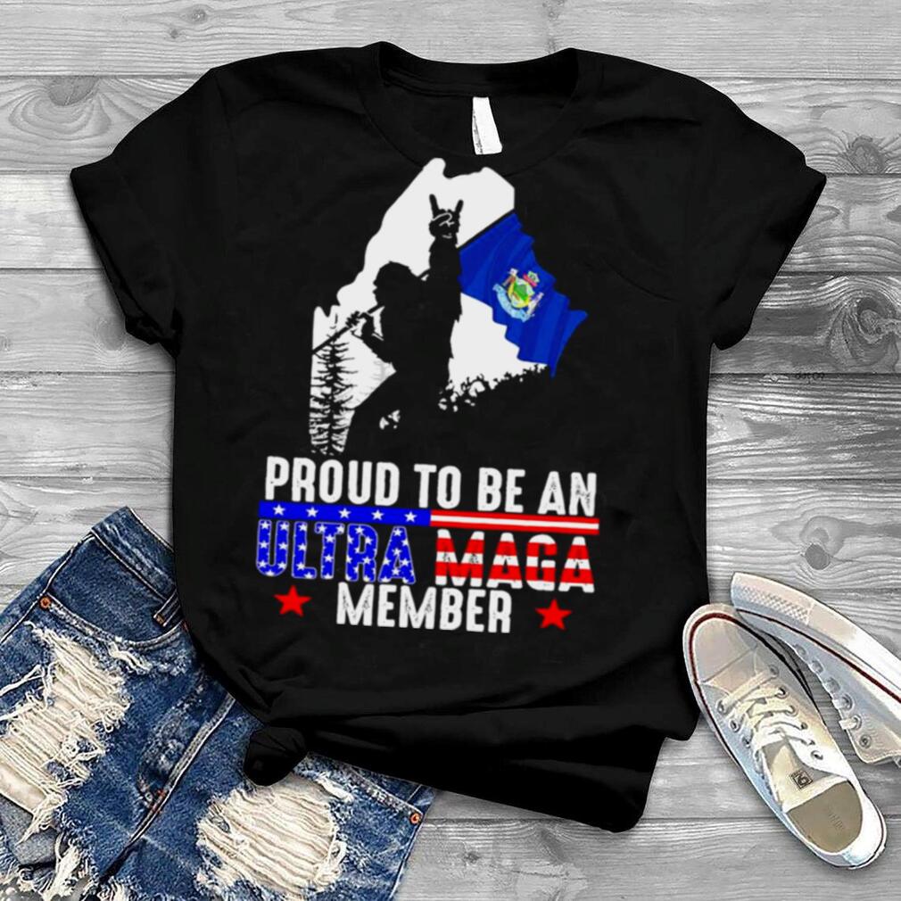 Maine America Bigfoot Proud To Be An Ultra Maga Member Shirt