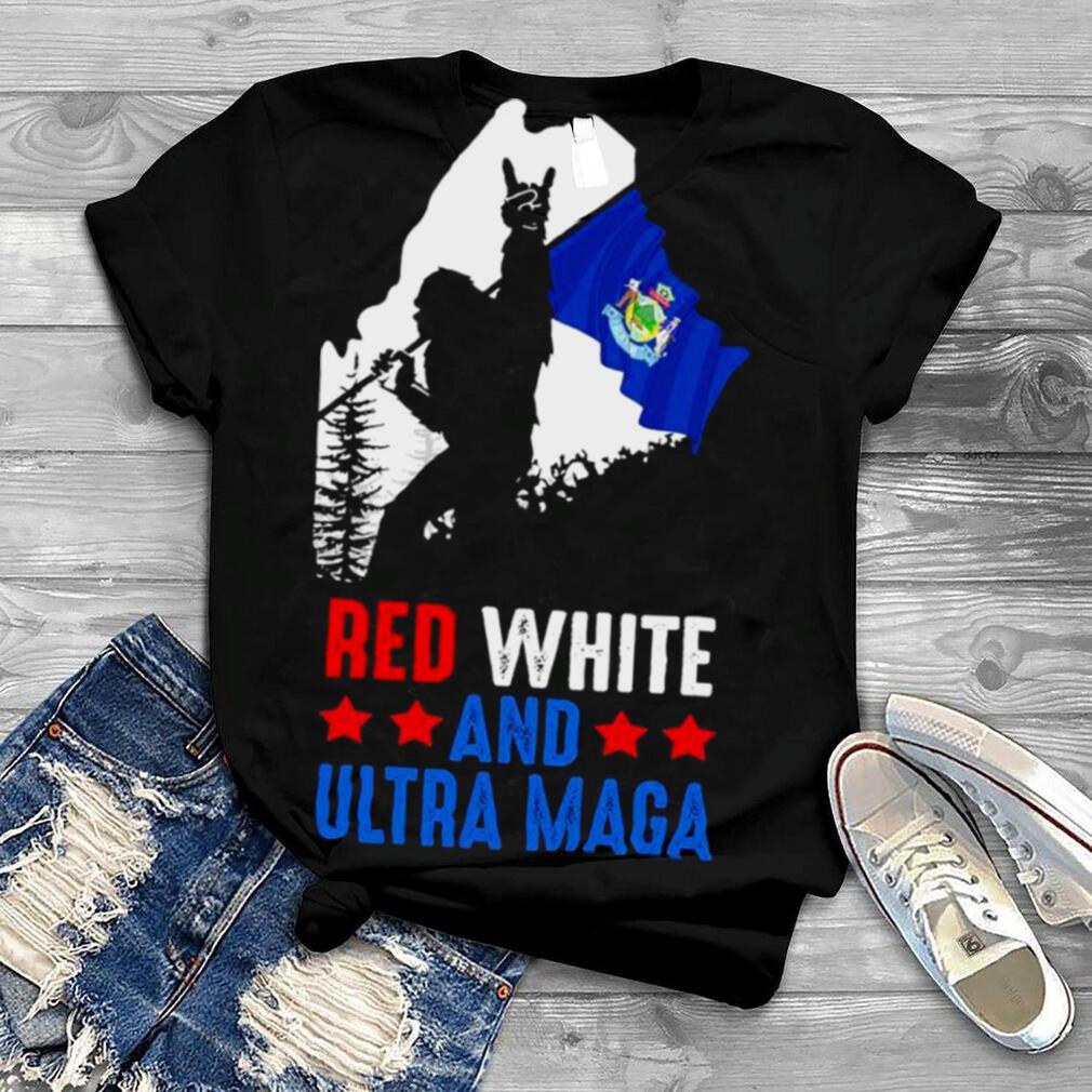 Maine America Bigfoot Red White And Ultra Maga Shirt