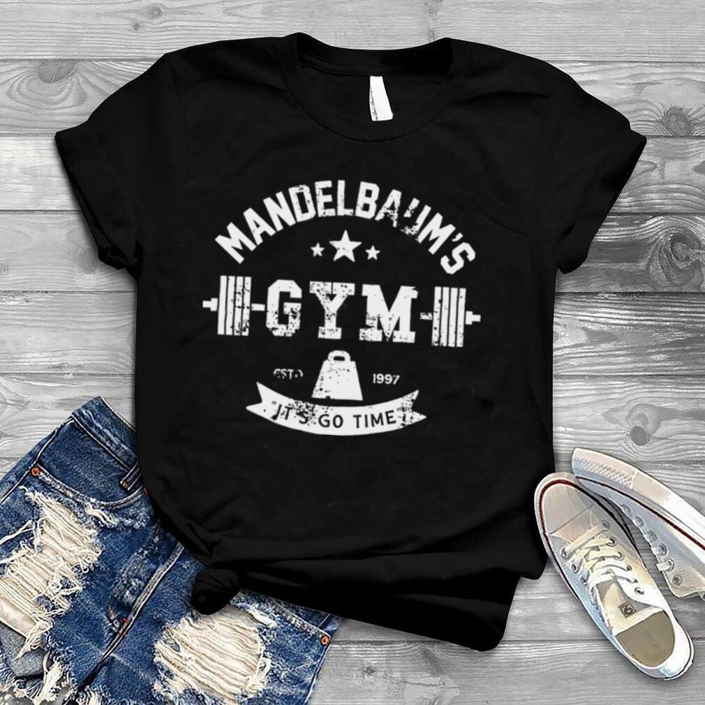 Mandelbaum Gym It’s Go Time Est 1997 shirt