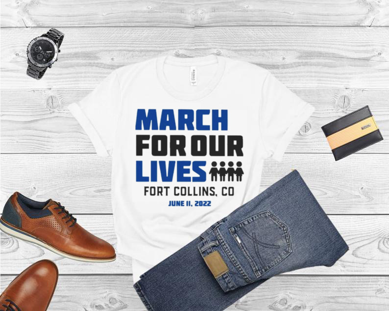 March for Our Lives Fort Collins Co June 11 2022 Shirt