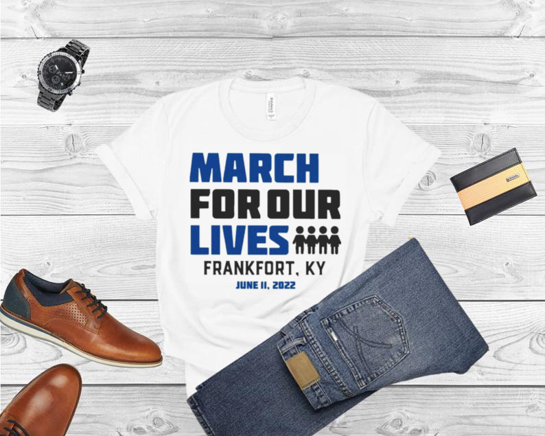 March for Our Lives Frankfort Ky June 11 2022 Shirt