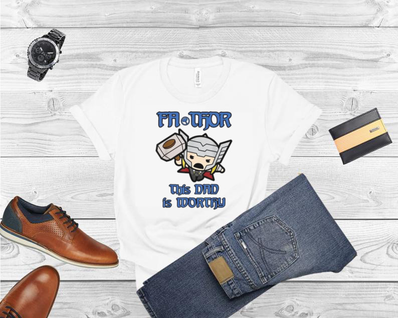 Marvel Fa Thor Kawaii Thor This Dad Is Worthy Father’s Day Shirts
