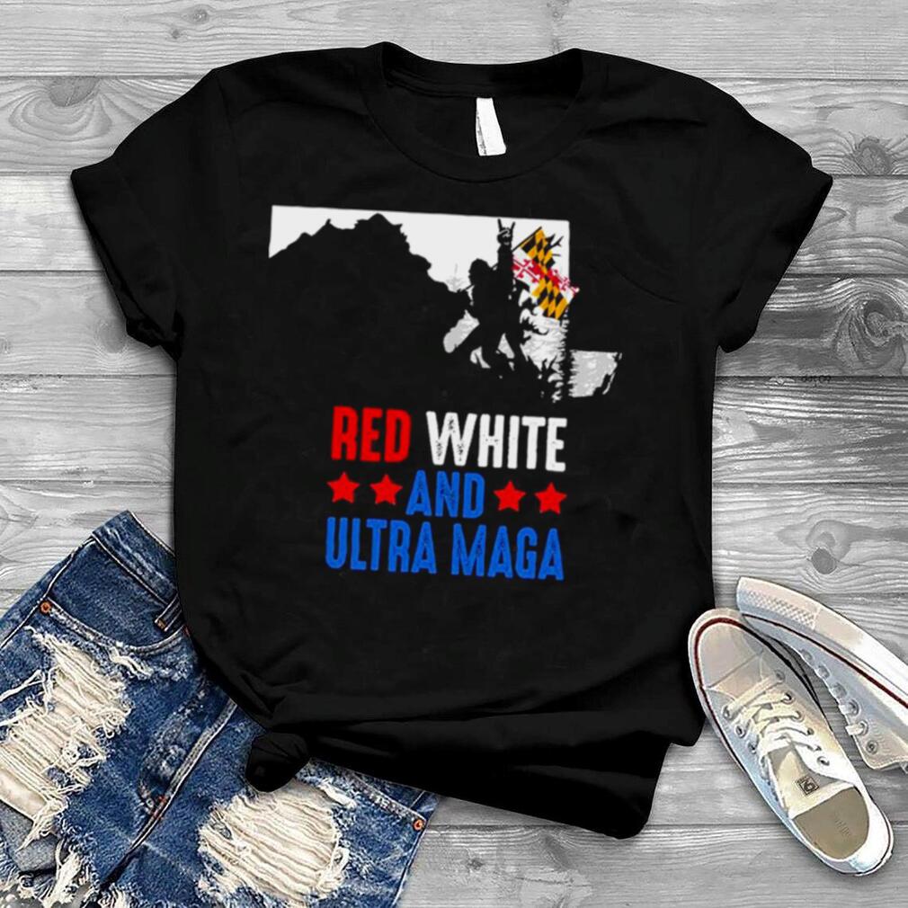Maryland America Bigfoot Red White And Ultra Maga Shirt