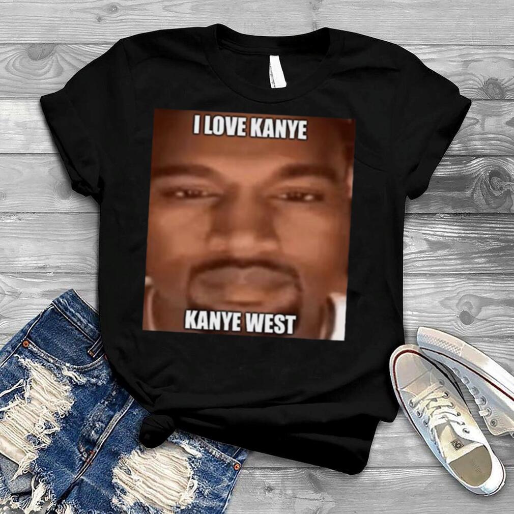 Meme My Sister Asked Me To Make A Of Kayne West shirt
