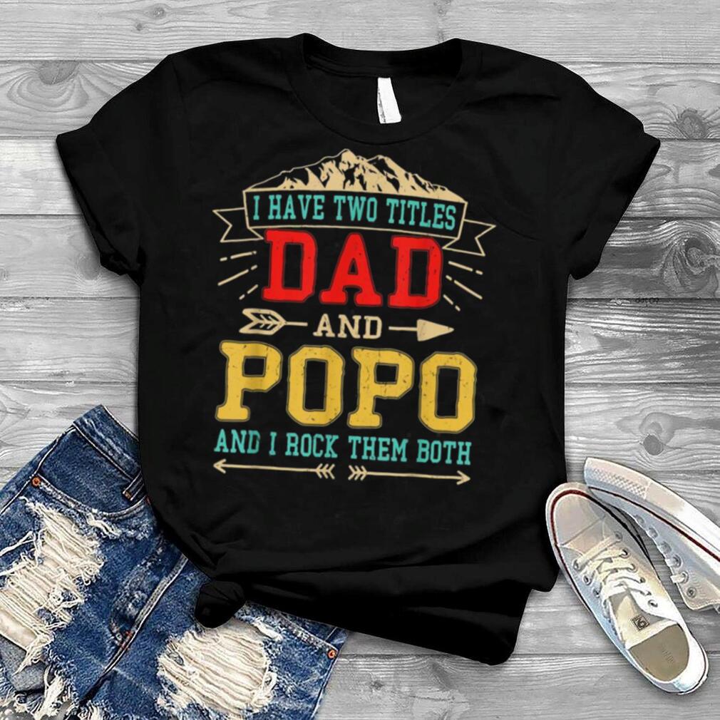 Mens I Have Two Titles Dad And Popo Shirt Father’s Day Top Shirt   Copy (2)