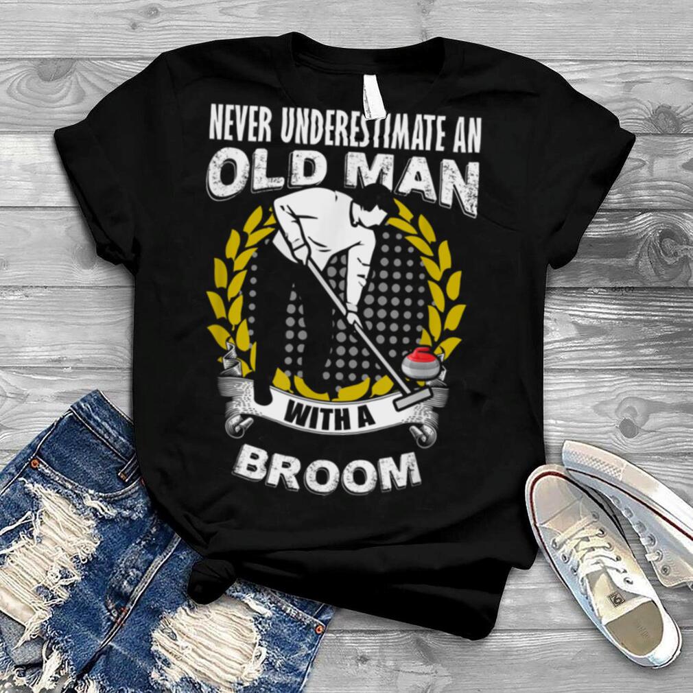 Mens Never Underestimate an Old Man With a Curling Broom! T Shirt