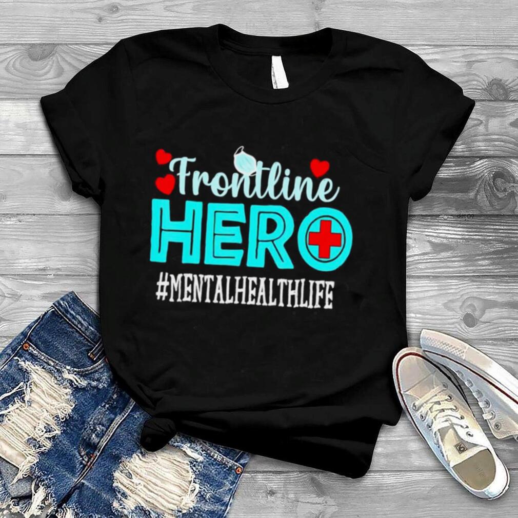 Mental Health Frontline Hero Essential Workers Shirt