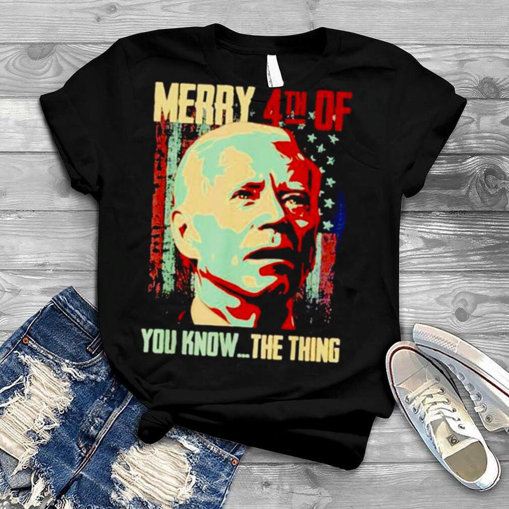 Merry 4th Of You Know… The Thing Happy 4th Of July shirt