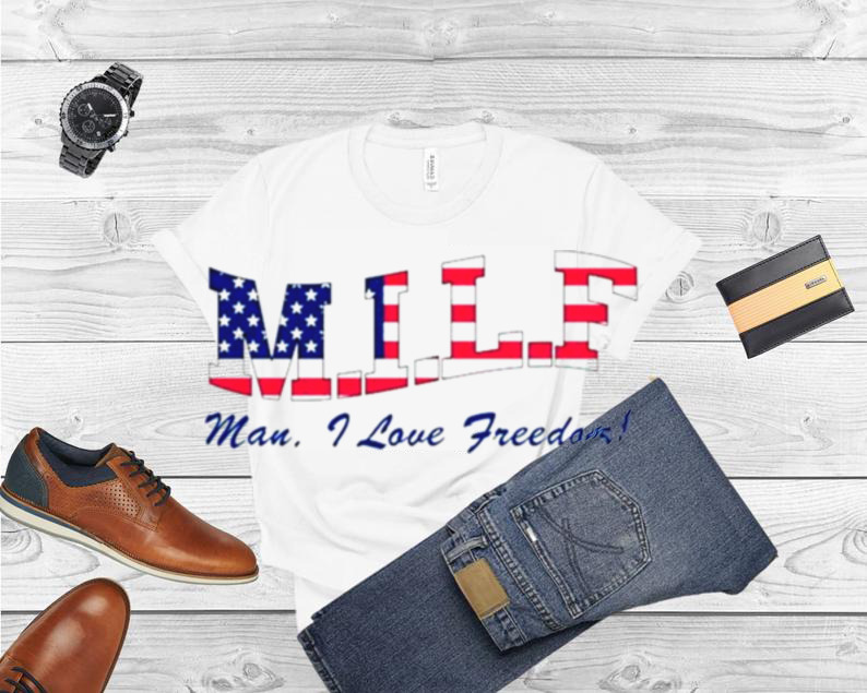 Milf Man I Love Freedom America shirt