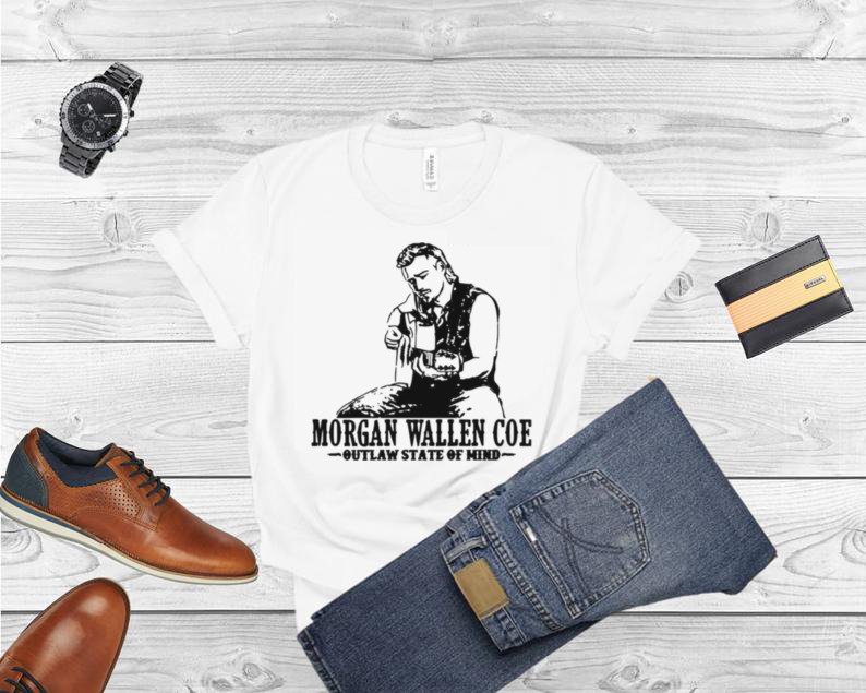 Morgan Wallen Coe outlaw state of mind shirt