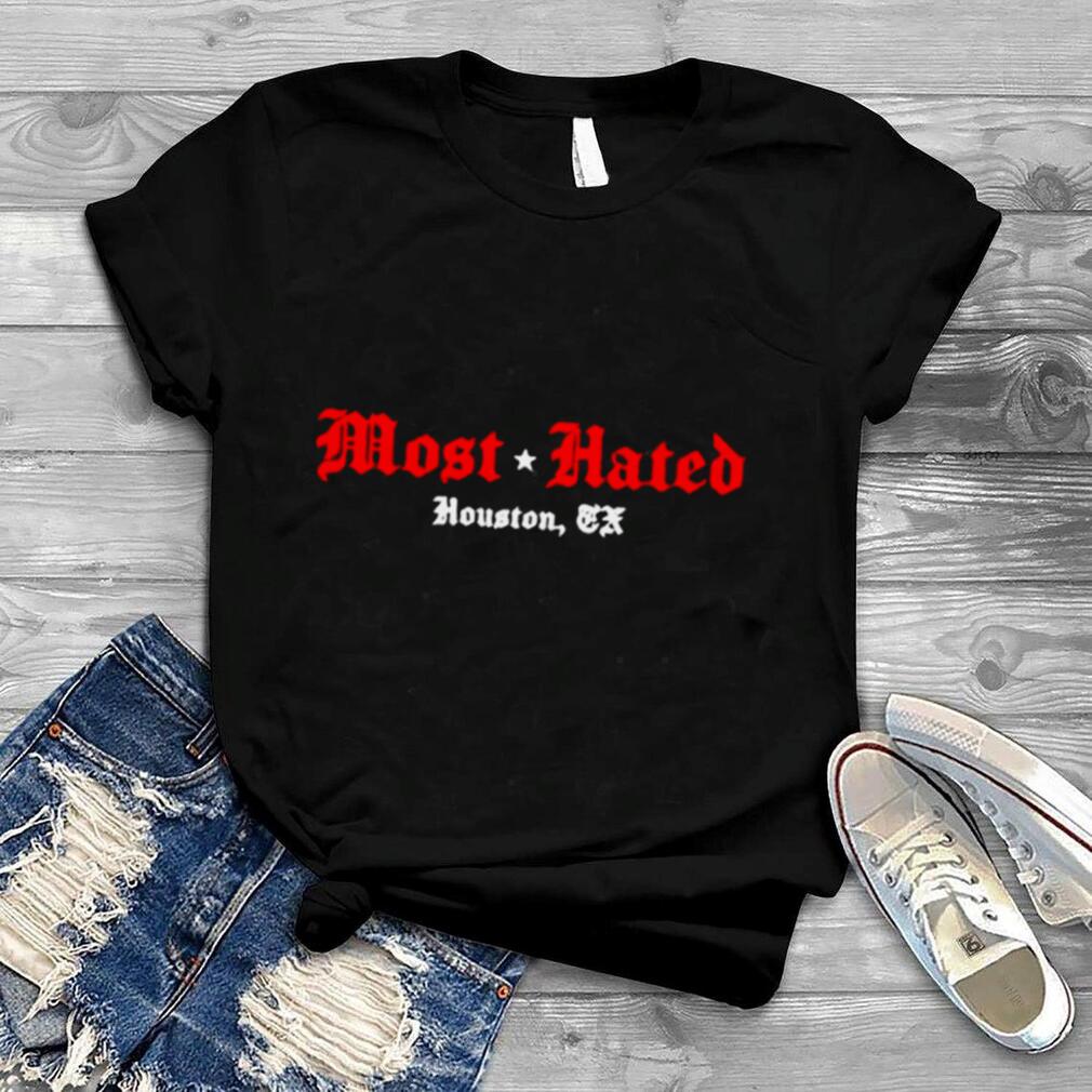 Most Hated Houston Tx Shirt