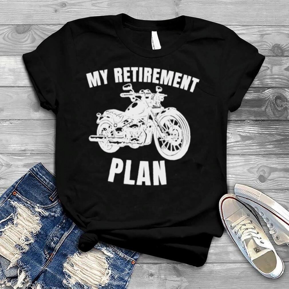 Motorbike retirement plan biker motorcycle rider shirt