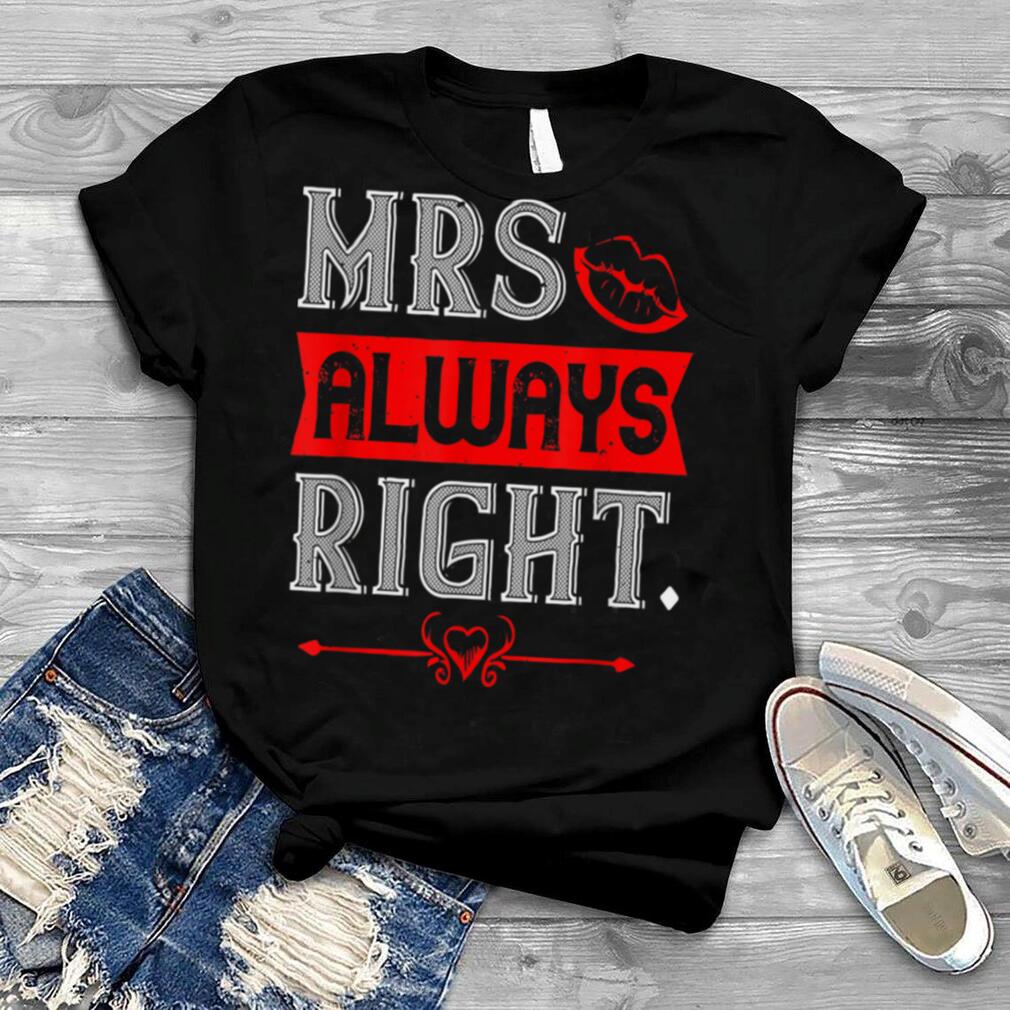Mrs Always Right Kiss Heart Arrow For Women Men Valentine's T Shirt