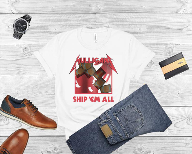 Mulligan Ship ‘Em All Coalescead 2022 Shirt