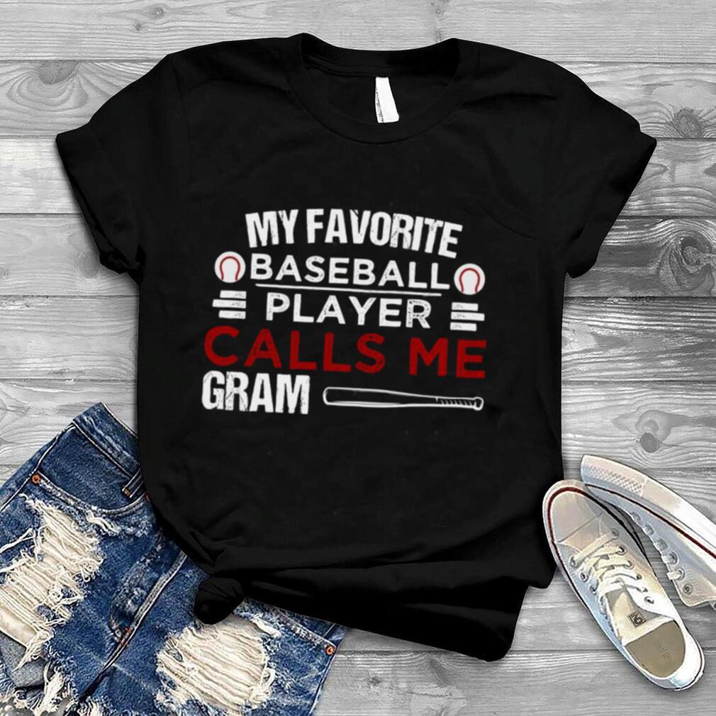 My Favorite Baseball Player Calls Me Gram Shirt   Copy