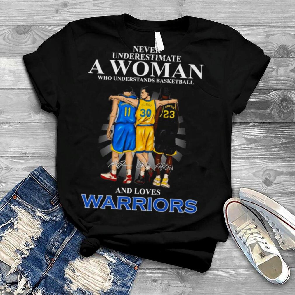 Never Underestimate A Woman And Loves Stephen Curry Draymond Green And Klay Thompson Warriors Signatures Shirt