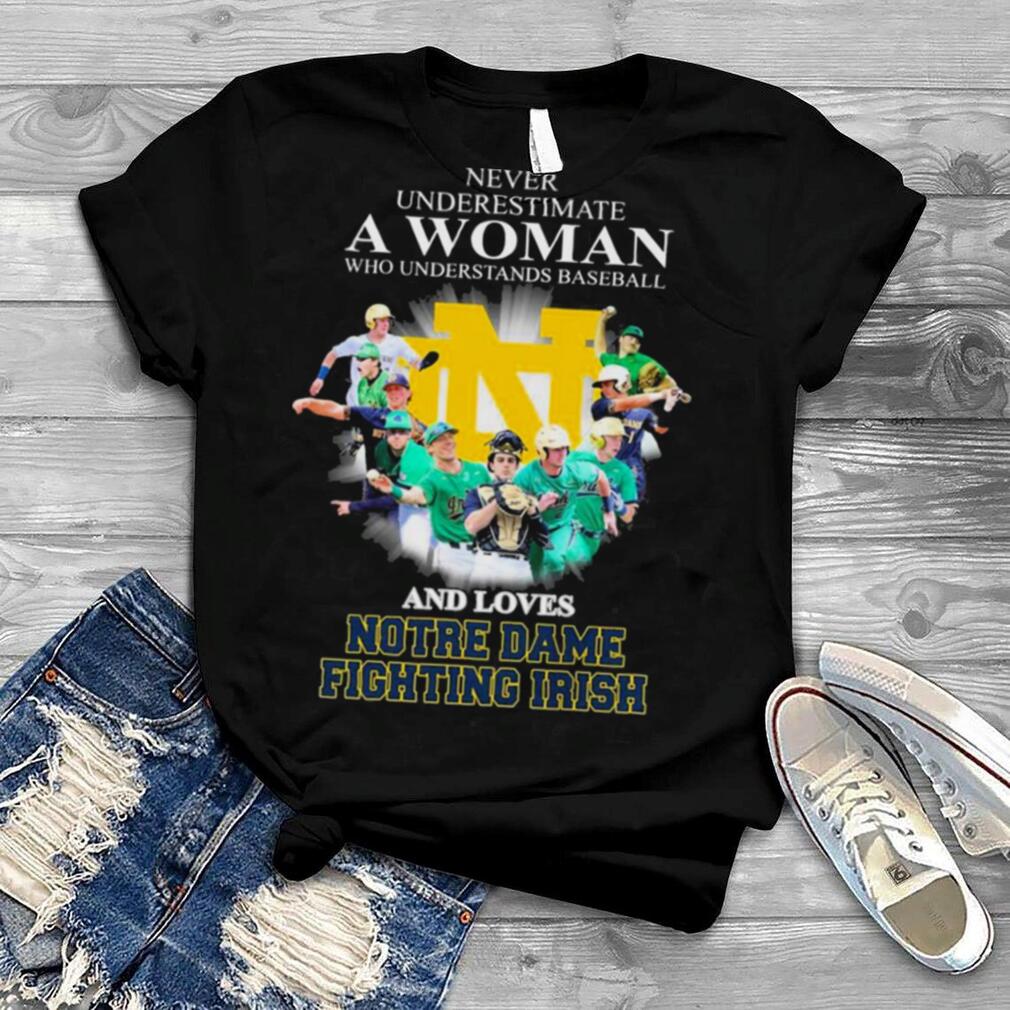 Never Underestimate A Woman Who Understands Baseball And Loves Notre Dame Fighting Irish 2022 Shirt