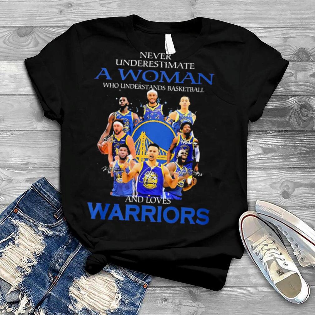 Never Underestimate A Woman Who Understands Basketball And Loves Warriors NBA Final Signatures Shirt