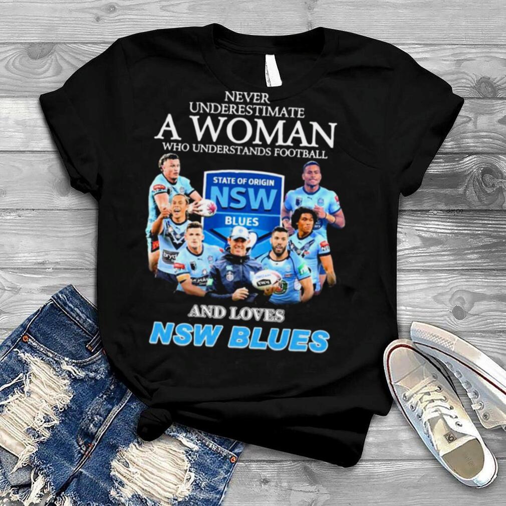 Never Underestimate A Woman Who Understands Football And Loves NSW Blues Shirt