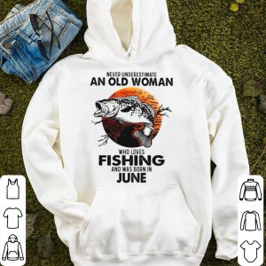 Never Underestimate An Old Woman Who Loves Fishing And Was Born In June Blood Moon Shirt