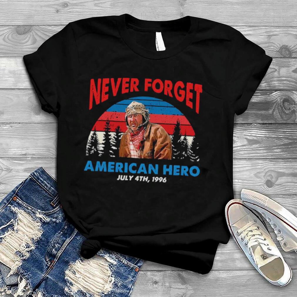 Never forget American hero july 4th 1996 shirt