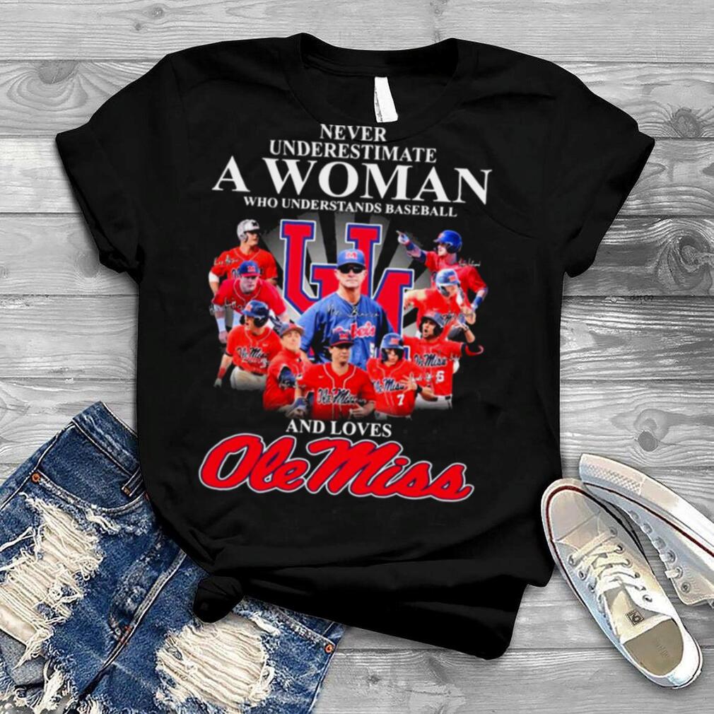 Never underestimate a woman who understands baseball and loves Ole Miss Rebels signatures shirt