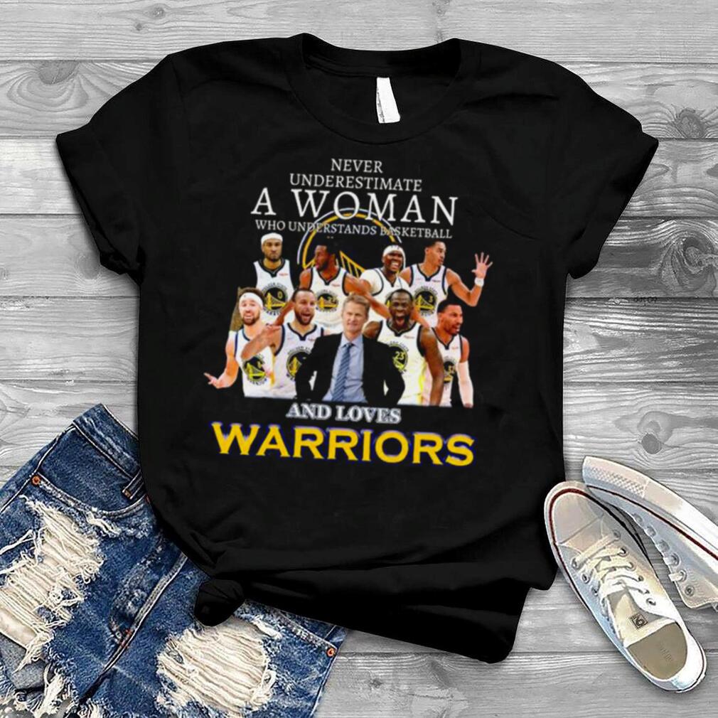 Never underestimate a woman who understands basketball and love golden state warriors shirt