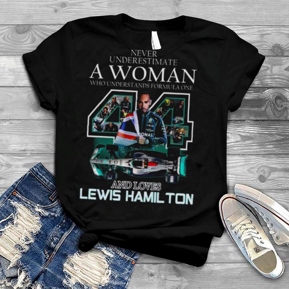 Never underestimate a woman who understands formula one and loves lewis hamilton shirt