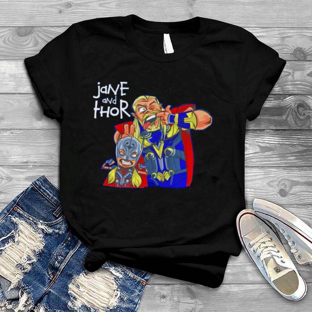 Nice jane and Thor Love and Thunder shirt