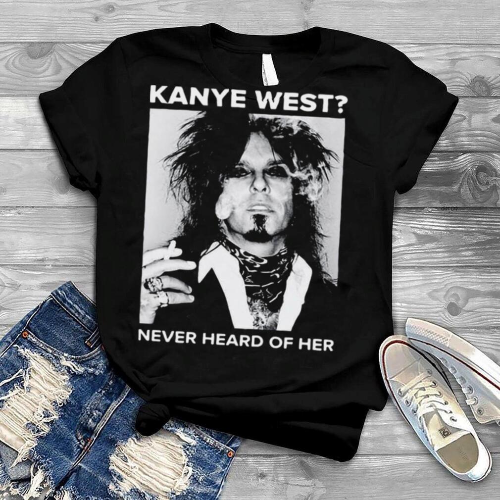 Nikki Sixx Kanye West never heard of her shirt