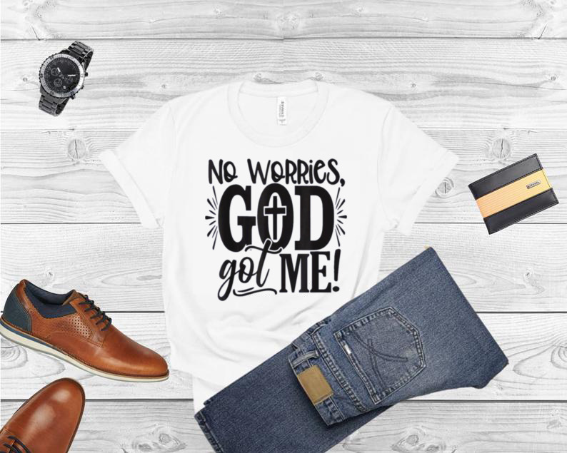 No Worries, God Got Me African American Christian Shirt